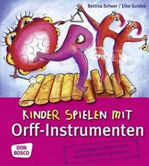 Scheer, Bettina / Elke Gulden. Kinder spielen mit Orff-Instrumenten - 55 Klanggeschichten und weiterführende Spielideen. Don Bosco Medien GmbH, 2018.