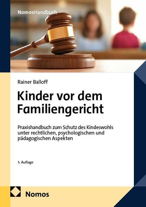 Balloff, Rainer. Kinder vor dem Familiengericht - Praxishandbuch zum Schutz des Kindeswohls unter rechtlichen, psychologischen und pädagogischen Aspekten. Nomos Verlags GmbH, 2026.