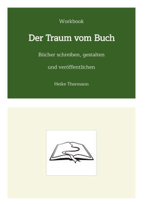 Thormann, Heike. Workbook: Der Traum vom Buch - Bücher schreiben, gestalten und veröffentlichen. Heike Thormann, 2022.