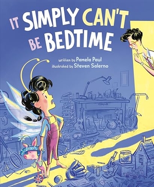 Paul, Pamela. It Simply Can't Be Bedtime. Penguin Young Readers Group, 2025.