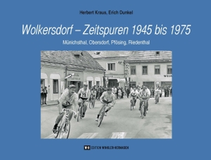 Kraus, Herbert / Erich Dunkel. Wolkersdorf - Zeitspuren 1945 bis 1975 - Münichsthal, Obersdorf, Pfösing, Riedenthal. Edition Winkler-Hermaden, 2026.