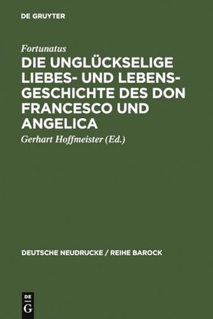 Fortunatus. Die unglückselige Liebes- und Lebens-Geschichte des Don Francesco und Angelica. De Gruyter, 1985.