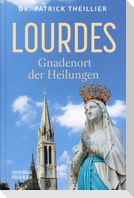 Lourdes: Gnadenort der Heilungen