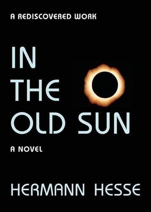 Hesse, Hermann. In the Old Sun. Coyote Canyon Press, 2013.