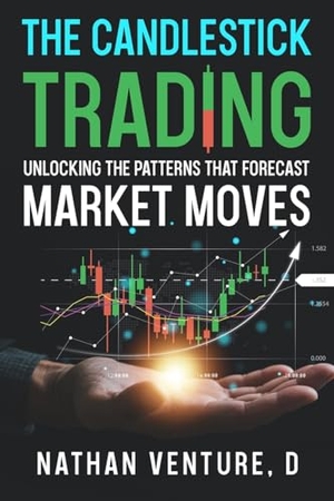 Venture, Nathan D. The Candlestick Trading - Unlocking the Patterns That Forecast Market Moves. Nathen D Venture, 2025.