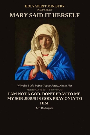 Rodriguez. Mary Said It Herself - Why the Bible Points You to Jesus, Not to Her. Amazon Digital Services LLC - Kdp, 2026.