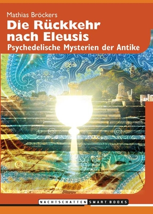 Bröckers, Mathias. Die Rückkehr nach Eleusis - Psychedelische Mysterien der Antike. Nachtschatten Verlag Ag, 2021.