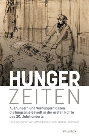 Kundrus, Birthe / Tatjana Tönsmeyer (Hrsg.). Hunger-Zeiten - Aushungern und Verhungernlassen als langsame Gewalt in der ersten Hälfte des 20. Jahrhunderts. Wallstein Verlag GmbH, 2026.