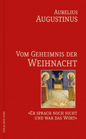 Augustinus, Aurelius. Vom Geheimnis der Weihnacht - 'Er sprach noch nicht und war das Wort'. Neue Stadt Verlag GmbH, 2024.