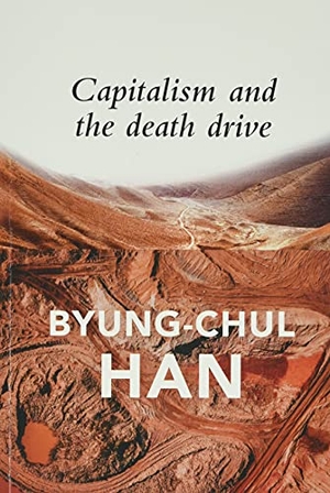 Han, Byung-Chul. Capitalism and the Death Drive. John Wiley & Sons, 2021.