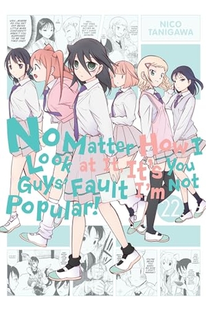 Pistillo, Bianca / Shipley, Karie et al. No Matter How I Look at It, It's You Guys' Fault I'm Not Popular!, Vol. 22. Wildfire, 2024.