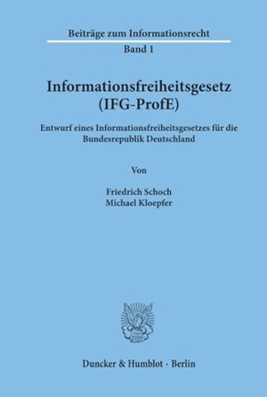 Schoch, Friedrich / Michael Kloepfer. Informationsfreiheitsgesetz (IFG-ProfE). - Entwurf eines Informationsfreiheitsgesetzes für die Bundesrepublik Deutschland.. Duncker & Humblot, 2002.