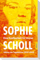 Sophie Scholl. Eine Kostbarkeit für immer