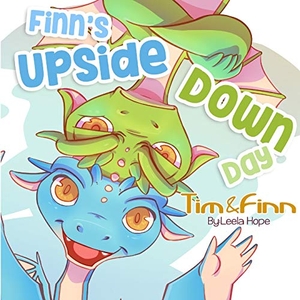 Hope, Leela. Finn's Upside-Down Day - Tim and Finn the Dragon Twins. The Heirs Publishing Company, 2018.