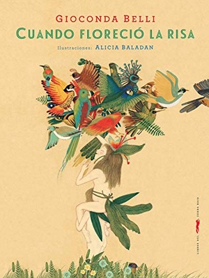 Belli, Gioconda. Cuando floreció la risa. Libros del Zorro Rojo, 2016.