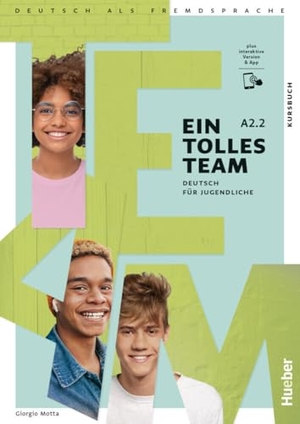 Motta, Giorgio. Ein tolles Team A2.2. Kursbuch plus interaktive Version - Deutsch für Jugendliche.Deutsch als Fremdsprache / Kursbuch plus interaktive Version. Hueber Verlag GmbH, 2024.
