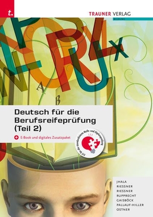 Jhala, Amar / Riessner, Reinhilde et al. Deutsch für die Berufsreifeprüfung (Teil 2) + digitales Zusatzpaket + E-Book. Trauner Verlag, 2025.