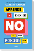 Aprende a Decir No de Una P*nche Vez / F*ck No: How to Stop Saying Yes When You Can't, You Shouldn't, or You Just Don't Want to