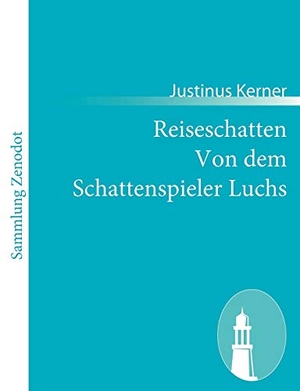 Kerner, Justinus. Reiseschatten Von dem Schattenspieler Luchs - An Ludewig Olof. Contumax, 2010.