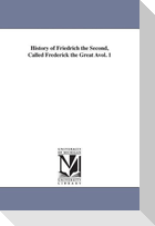 History of Friedrich the Second, Called Frederick the Great Avol. 1