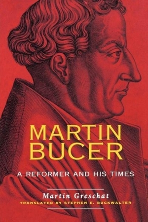 Greschat, Martin. Martin Bucer - A Reformer and His Times. Presbyterian Publishing Corporation, 2004.