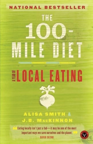 Smith, Alisa / J. B. Mackinnon. The 100-Mile Diet - A Year of Local Eating. Random House, 2007.