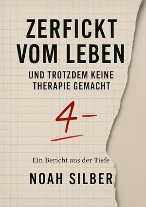 Silber, Noah. Zerfickt vom Leben - und trotzdem keine Therapie gemacht. Colla & Gen Verlag, 2025.
