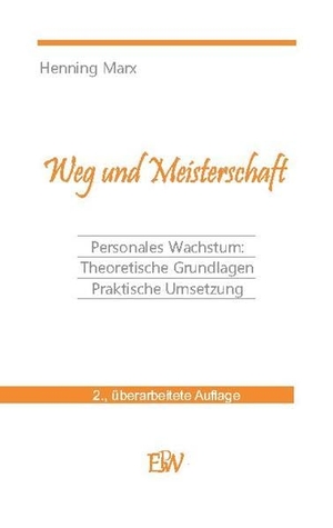 Marx, Henning. Weg und Meisterschaft - Personale Entwicklung: Theoretische Grundlagen Praktische Umsetzung. Books on Demand, 2020.