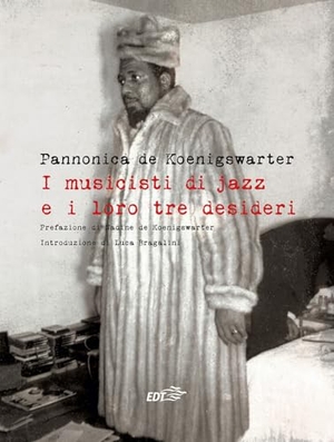 Koenigswarter, Pannonica De. I musicisti di jazz e i loro tre desideri. EDT, 2024.