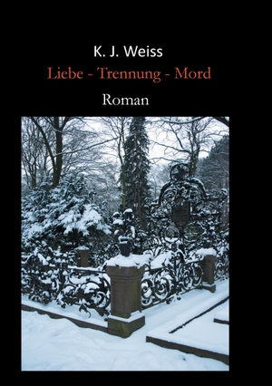 Weiss, K. J.. Liebe - Trennung - Mord. Books on Demand, 2015.
