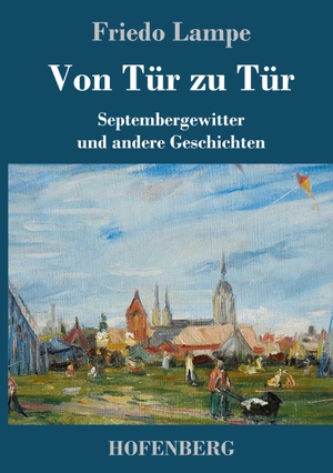Lampe, Friedo. Von Tür zu Tür - Septembergewitter und andere Geschichten. Hofenberg, 2017.