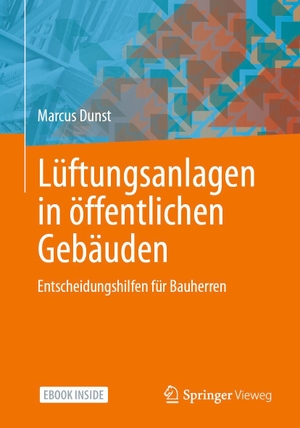Dunst, Marcus. Lüftungsanlagen in öffentlichen Gebäuden - Entscheidungshilfen für Bauherren. Springer-Verlag GmbH, 2022.