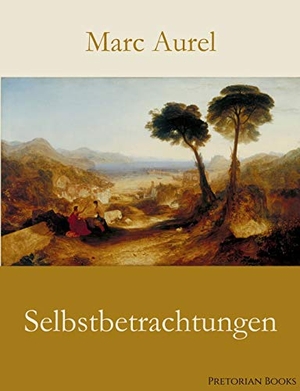 Aurel, Marc. Selbstbetrachtungen. BoD - Books on Demand, 2019.