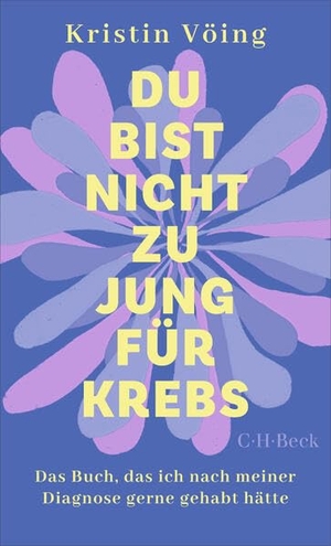 Vöing, Kristin. Du bist nicht zu jung für Krebs - Das Buch, das ich nach meiner Diagnose gerne gehabt hätte. C.H. Beck, 2026.