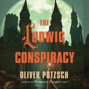 Pötzsch, Oliver. The Ludwig Conspiracy Lib/E. HighBridge Audio, 2013.