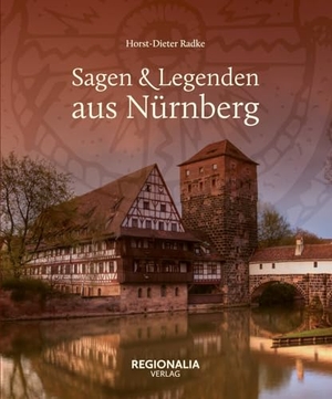 Radke, Horst-Dieter. Sagen & Legenden aus Nürnberg. Regionalia Verlag, 2024.