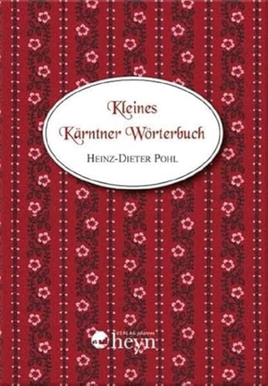 Pohl, Heinz-Dieter. Kleines Kärntner Wörterbuch. Heyn, Johannes, 2007.