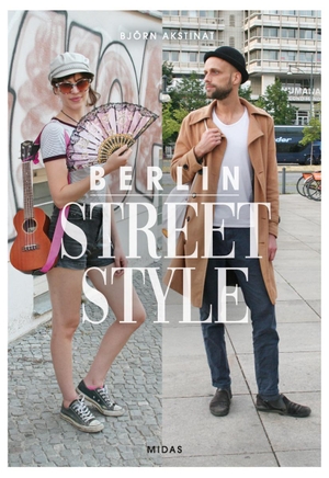 Akstinat, Björn. Berlin Street Style - Mode und Menschen in Berlin. Midas Collection, 2019.