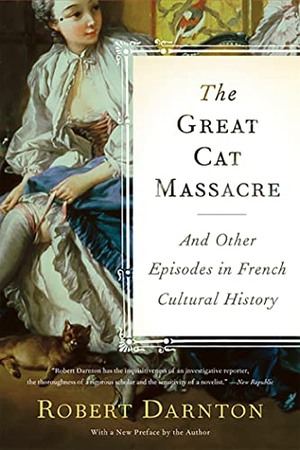 Darnton, Robert. The Great Cat Massacre - And Other Episodes in French Cultural History. Basic Books, 2009.