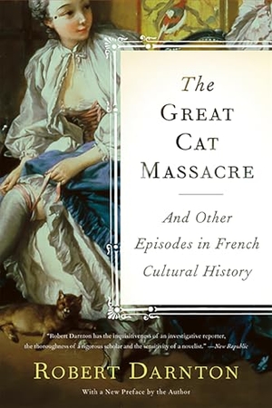 Darnton, Robert. The Great Cat Massacre - And Other Episodes in French Cultural History. Basic Books, 2009.