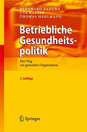 Badura, Bernhard / Hehlmann, Thomas et al. Betriebliche Gesundheitspolitik - Der Weg zur gesunden Organisation. Springer Berlin Heidelberg, 2010.