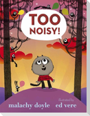 Too Noisy!