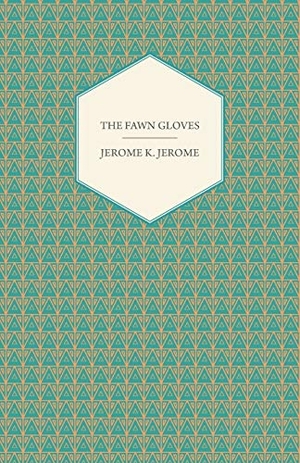Jerome, Jerome K. The Fawn Gloves. Read Books, 2014.