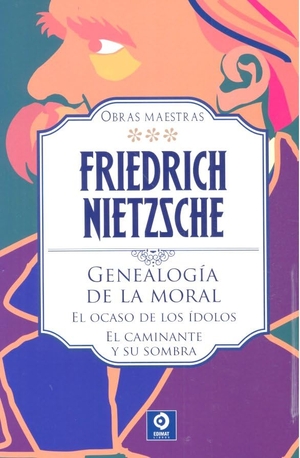Nietzsche, Friedrich. Genealogía de la moral ; El ocaso de los ídolos ; El caminante y su sombra. Edimat Libros S.A., 2022.