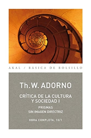 Adorno, Theodor W. / Jorge Navarro Pérez Navarro. Crítica de la cultura y sociedad I : prismas : sin imagen directriz. Ediciones Akal, 2008.