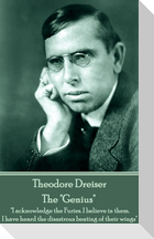 Theodore Dreiser - The "Genius": "I acknowledge the Furies. I believe in them. I have heard the disastrous beating of their wings"