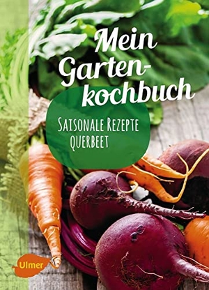 Schmelzle, Katrin. Mein Gartenkochbuch - Saisonale Rezepte querbeet. Ulmer Eugen Verlag, 2017.