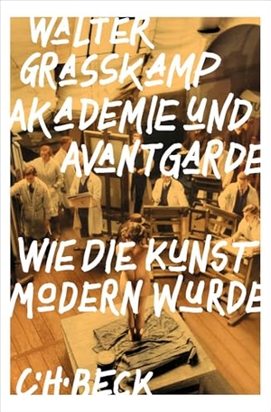 Grasskamp, Walter. Akademie und Avantgarde - Wie die Kunst modern wurde. C.H. Beck, 2026.