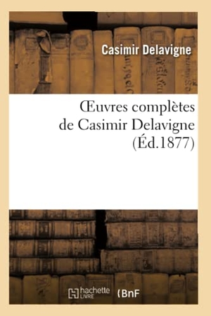 Delavigne, Casimir. Oeuvres Complètes de Casimir Delavigne. 2. Hachette Livre, 2022.