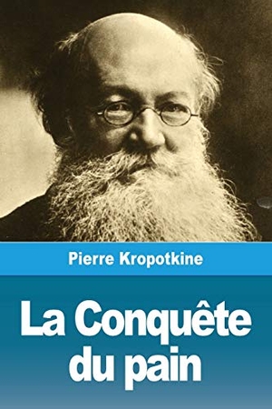 Kropotkine, Pierre. La Conquête du pain. Prodinnova, 2019.
